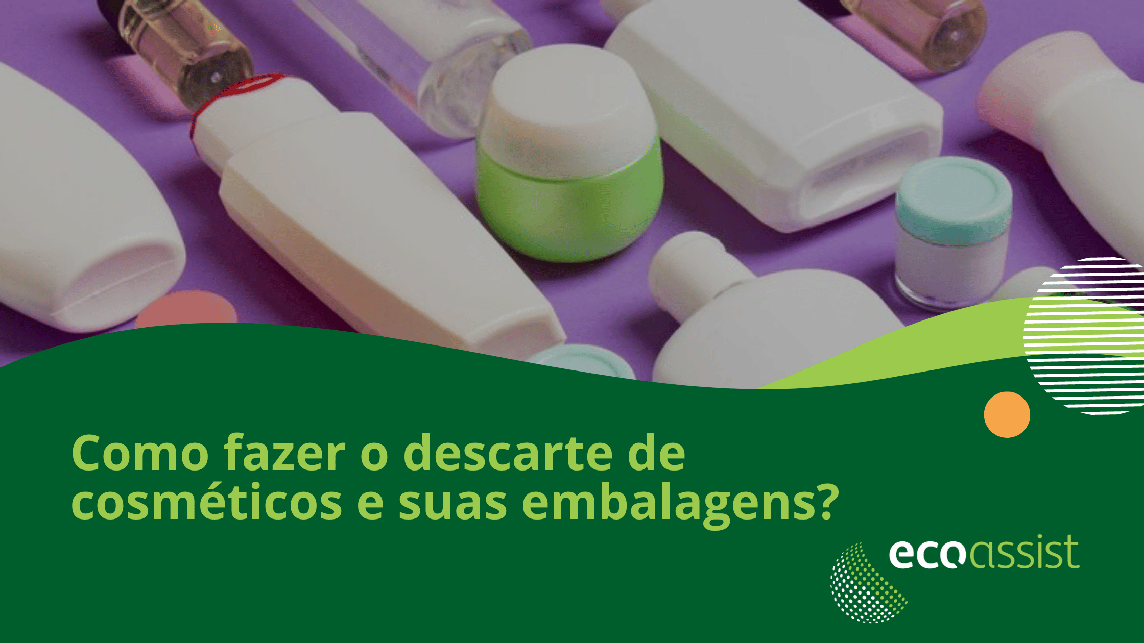 Como fazer o descarte de cosméticos e suas embalagens