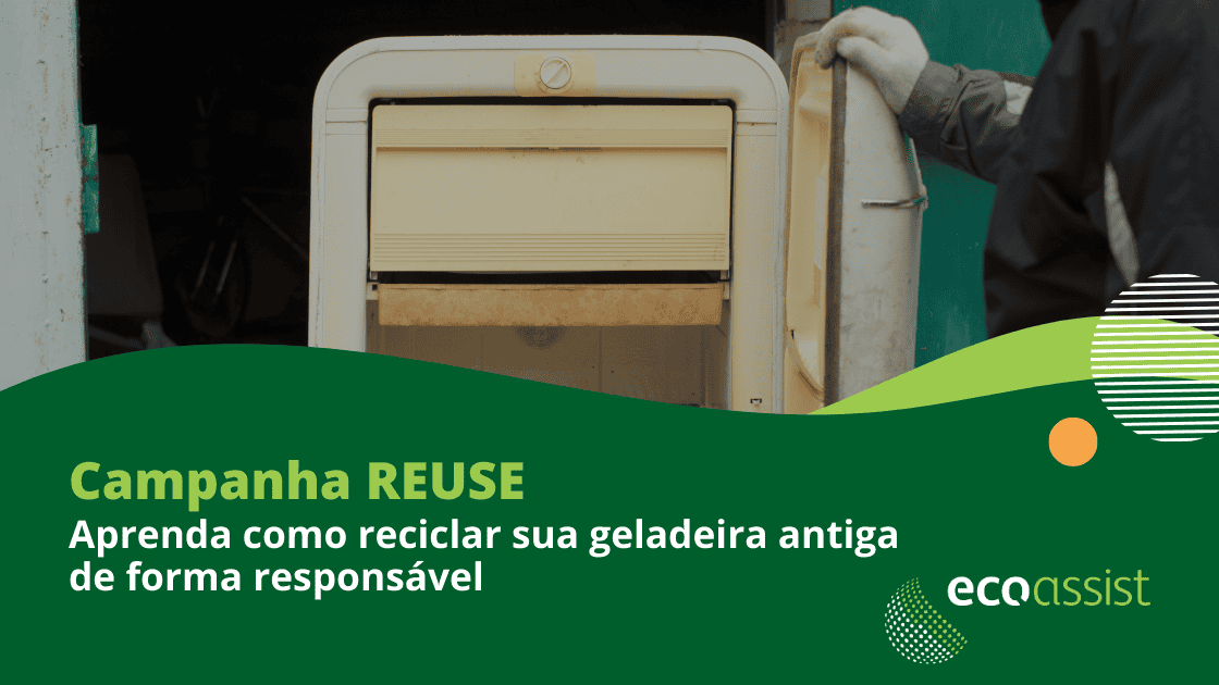 Campanha REUSE Aprenda como reciclar sua geladeira antiga de forma responsável