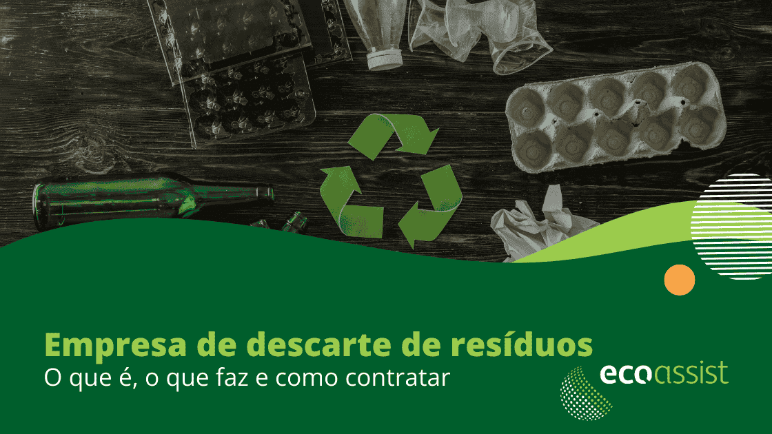 Empresa de descarte de resíduos O que é o que faz e como contratar