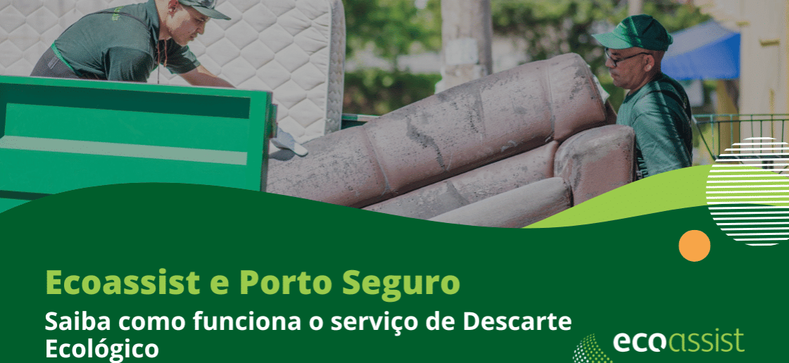 Ecoassist e Porto Seguro Saiba como funciona o serviço de Descarte Ecológico